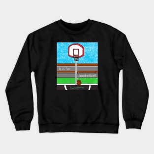 b is for basketball Crewneck Sweatshirt